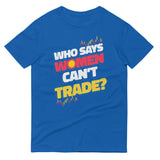Who Says Women Can’t Trade T-Shirt